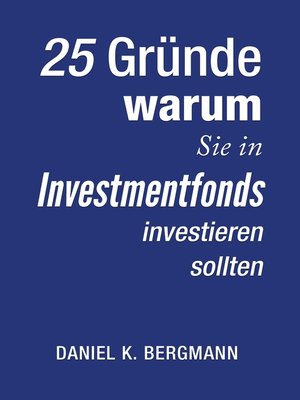 cover image of 25 Gründe, warum Sie in Investmentfonds investieren sollten